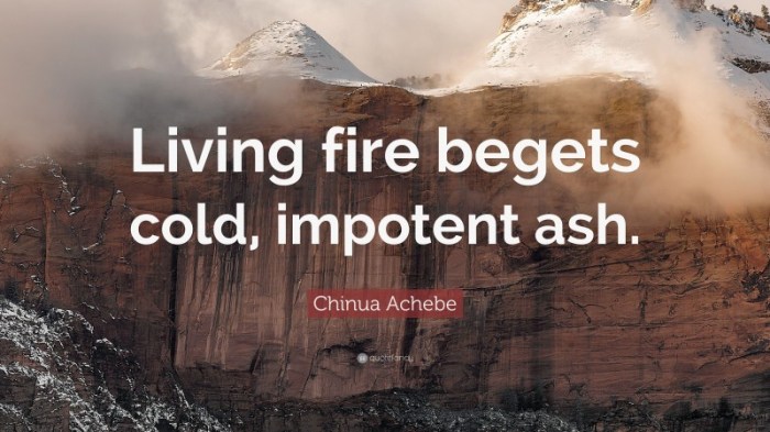 Living fire begets cold impotent ash